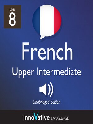 cover image of Learn French: Level 8: Upper Intermediate French, Volume 1